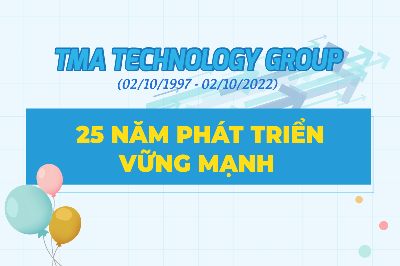 Chúc mừng TMA 25 năm phát triển vững mạnh TMA TECH GROUP